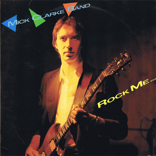 The Mick Clarke Band : Rock Me